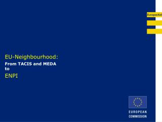 EU-Neighbourhood: From TACIS and MEDA to ENPI