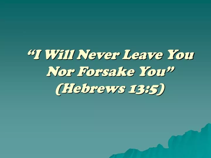 i will never leave you nor forsake you hebrews 13 5