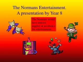 The Normans Entertainment. A presentation by Year 8