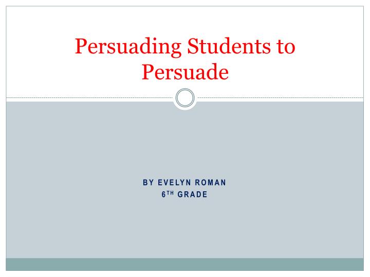 persuading students to persuade