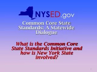 Common Core State Standards: A Statewide Dialogue What is the Common Core State Standards Initiative and how is New York