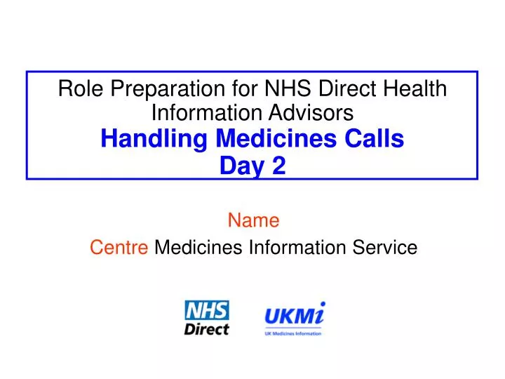 role preparation for nhs direct health information advisors handling medicines calls day 2