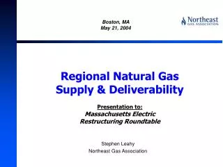 Regional Natural Gas Supply &amp; Deliverability Presentation to: Massachusetts Electric Restructuring Roundtable