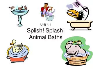 Unit 4.1 Splish! Splash! Animal Baths