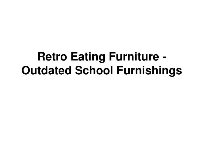 retro eating furniture outdated school furnishings