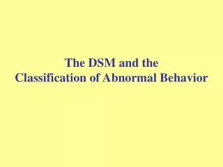 The DSM and the Classification of Abnormal Behavior
