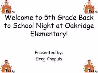 Welcome to 5th Grade Back to School Night at Oakridge Elementary!