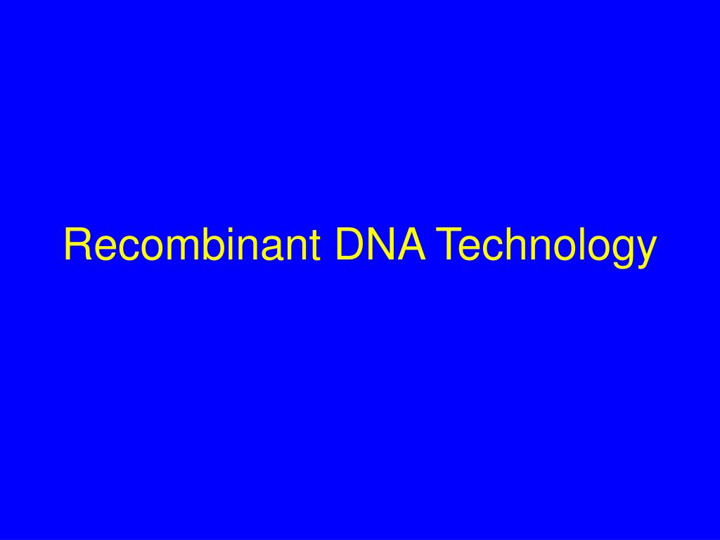 PPT - Recombinant DNA Technology PowerPoint Presentation, free download ...