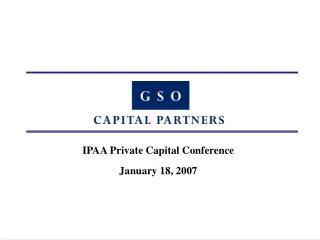 IPAA Private Capital Conference January 18, 2007