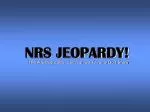 NRS JEOPARDY! - slide 1