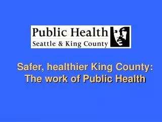 Safer, healthier King County: The work of Public Health