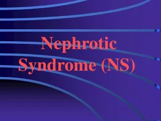 Nephrotic Syndrome (NS)