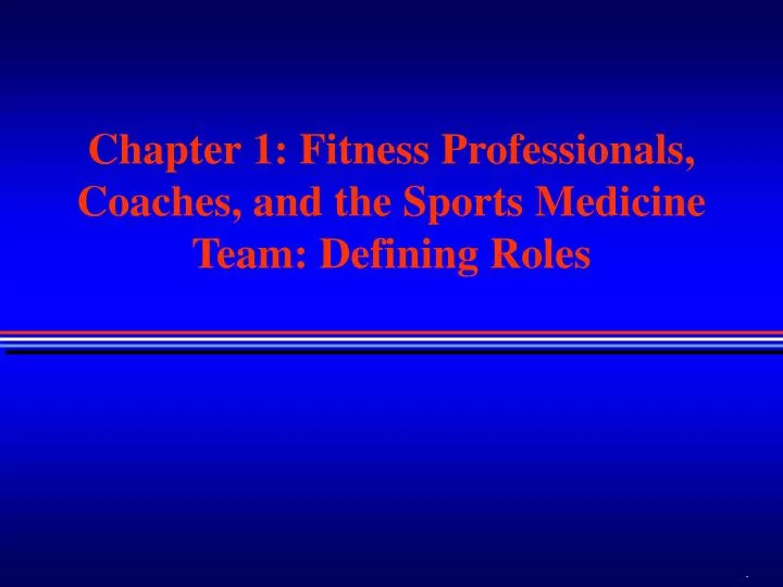 chapter 1 fitness professionals coaches and the sports medicine team defining roles