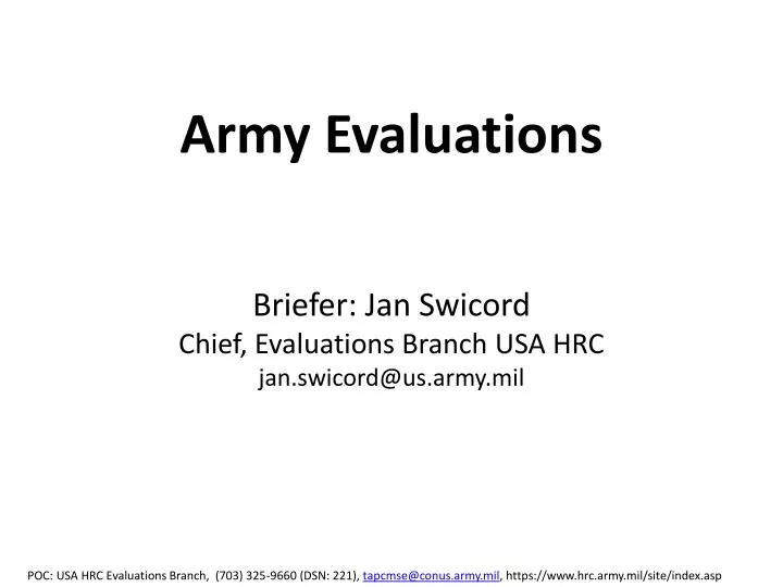 army evaluations briefer jan swicord chief evaluations branch usa hrc jan swicord@us army mil