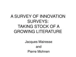 A SURVEY OF INNOVATION SURVEYS: TAKING STOCK OF A GROWING LITERATURE
