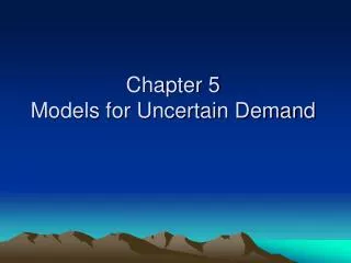 Chapter 5 Models for Uncertain Demand