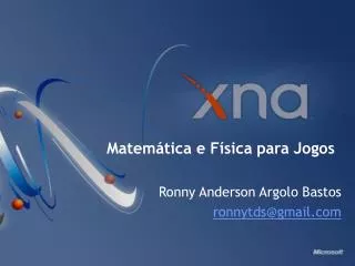 Matemática e Física para Jogos Ronny Anderson Argolo Bastos ronnytds@gmail