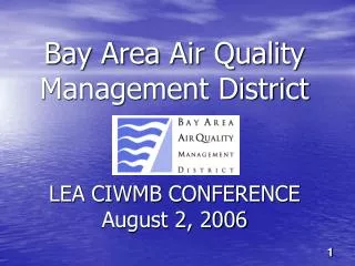 Bay Area Air Quality Management District LEA CIWMB CONFERENCE August 2, 2006