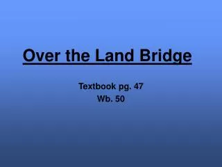 Over the Land Bridge