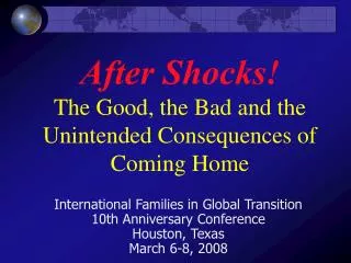 After Shocks! The Good, the Bad and the Unintended Consequences of Coming Home