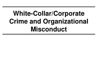 White-Collar/Corporate Crime and Organizational Misconduct