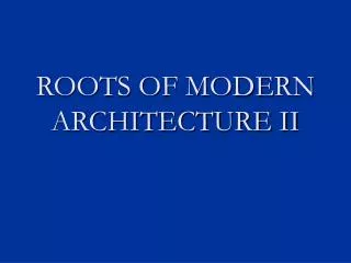 ROOTS OF MODERN ARCHITECTURE II