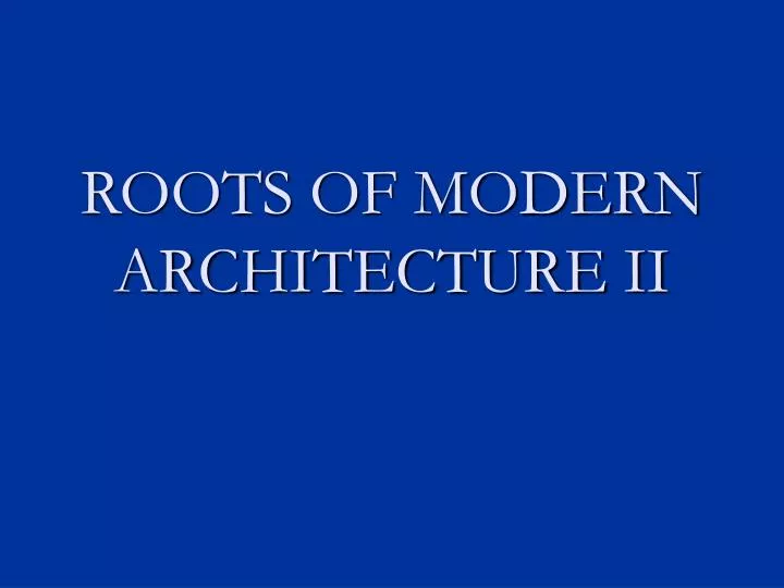 roots of modern architecture ii