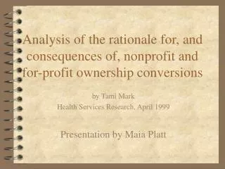 Analysis of the rationale for, and consequences of, nonprofit and for-profit ownership conversions