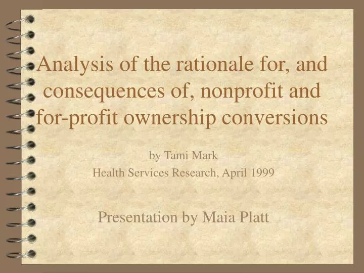 analysis of the rationale for and consequences of nonprofit and for profit ownership conversions