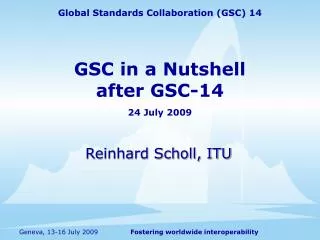 GSC in a Nutshell after GSC-14 24 July 2009