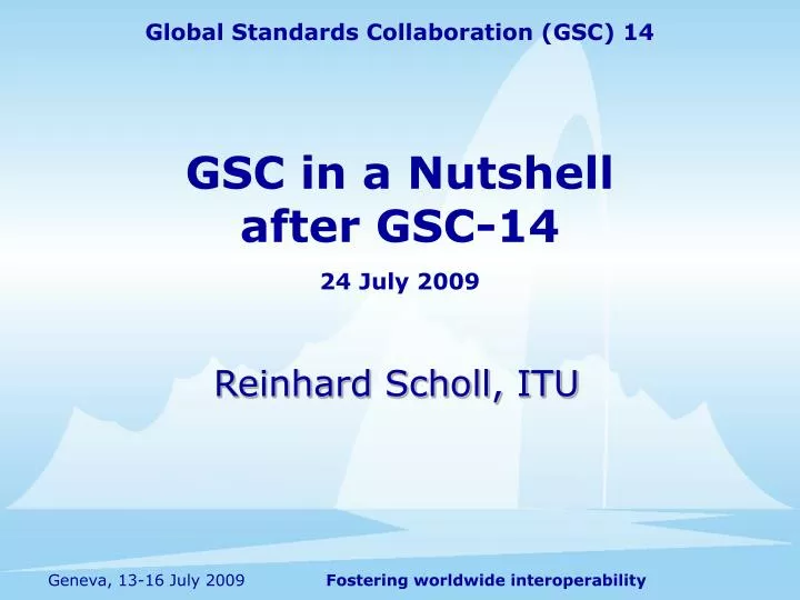 gsc in a nutshell after gsc 14 24 july 2009