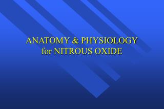 ANATOMY &amp; PHYSIOLOGY for NITROUS OXIDE