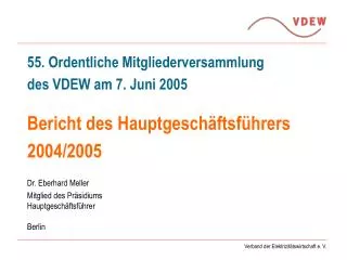 55. Ordentliche Mitgliederversammlung des VDEW am 7. Juni 2005 Bericht des Hauptgeschäftsführers 2004/2005