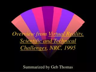 Overview from Virtual Reality, Scientific and Technical Challenges , NRC, 1995