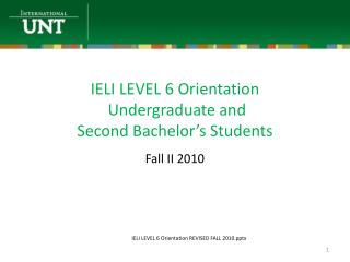 IELI LEVEL 6 Orientation Undergraduate and Second Bachelor’s Students
