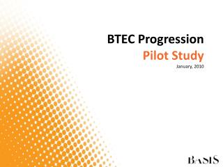 BTEC Progression Pilot Study January, 2010