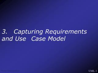 3. Capturing Requirements and Use 	Case Model