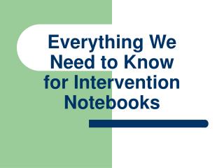 Everything We Need to Know for Intervention Notebooks