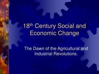 18 th Century Social and Economic Change