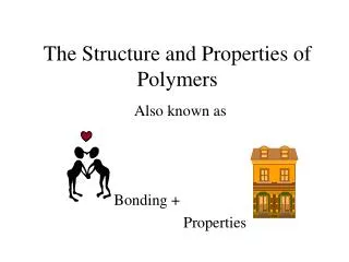 The Structure and Properties of Polymers