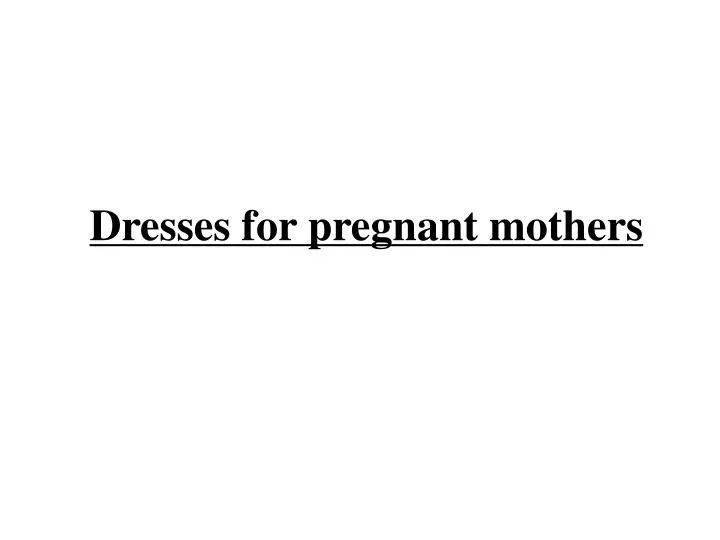 dresses for pregnant mothers