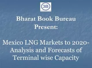 Mexico LNG Markets to 2020- Analysis and Forecasts of Terminal wise Capacity