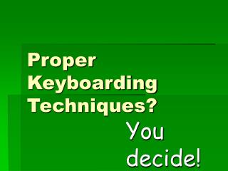 Proper Keyboarding Techniques?