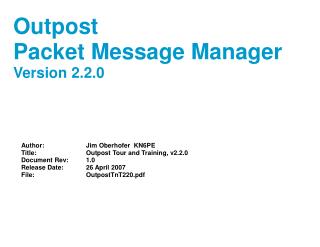 Author:		Jim Oberhofer KN6PE Title:		Outpost Tour and Training, v2.2.0 Document Rev:	1.0 Release Date:		26 April 2007 F