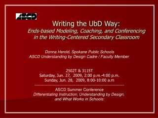 Donna Herold, Spokane Public Schools ASCD Understanding by Design Cadre / Faculty Member 2502T &amp; 3115T Saturday, Ju