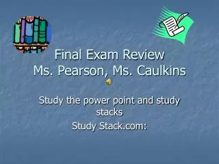 Final Exam Review Ms. Pearson, Ms. Caulkins