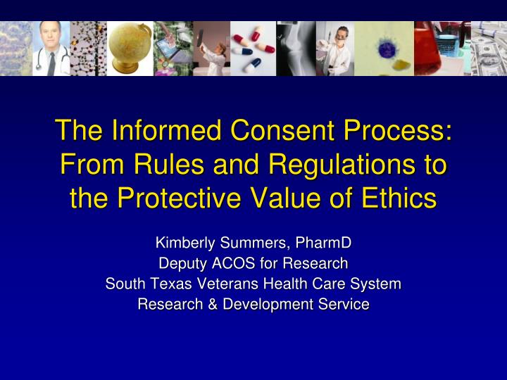 the informed consent process from rules and regulations to the protective value of ethics