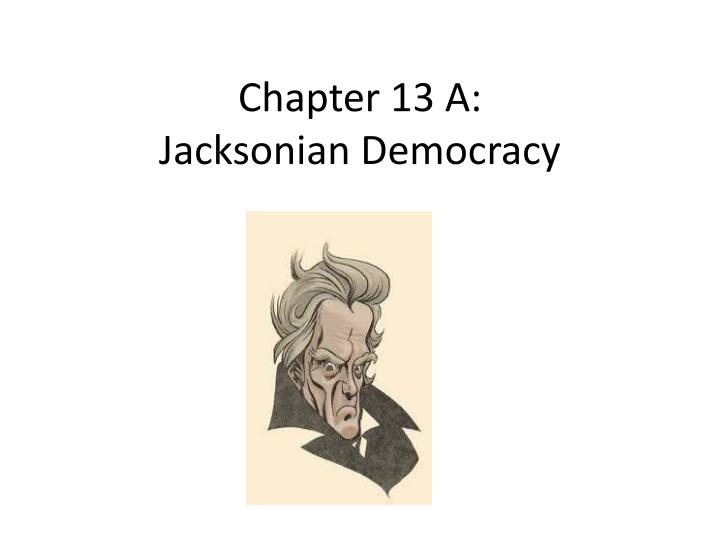 chapter 13 a jacksonian democracy