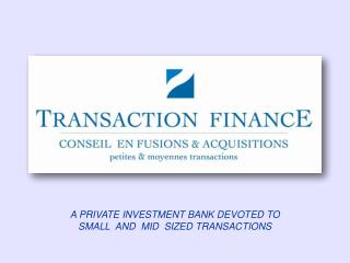 A PRIVATE INVESTMENT BANK DEVOTED TO SMALL AND MID SIZED TRANSACTIONS