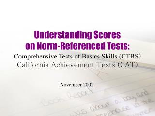 Understanding Scores on Norm-Referenced Tests: Comprehensive Tests of Basics Skills (CTBS ) California Achievement Test